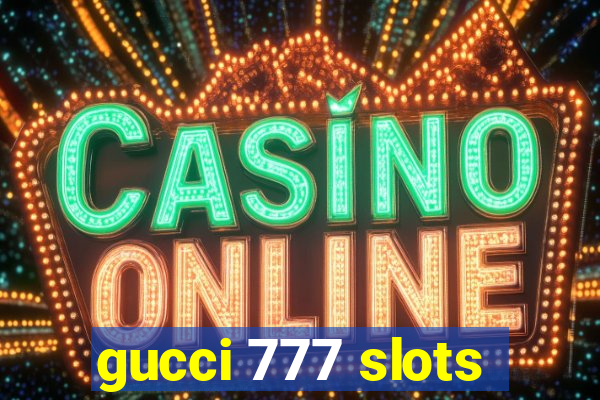 gucci 777 slots